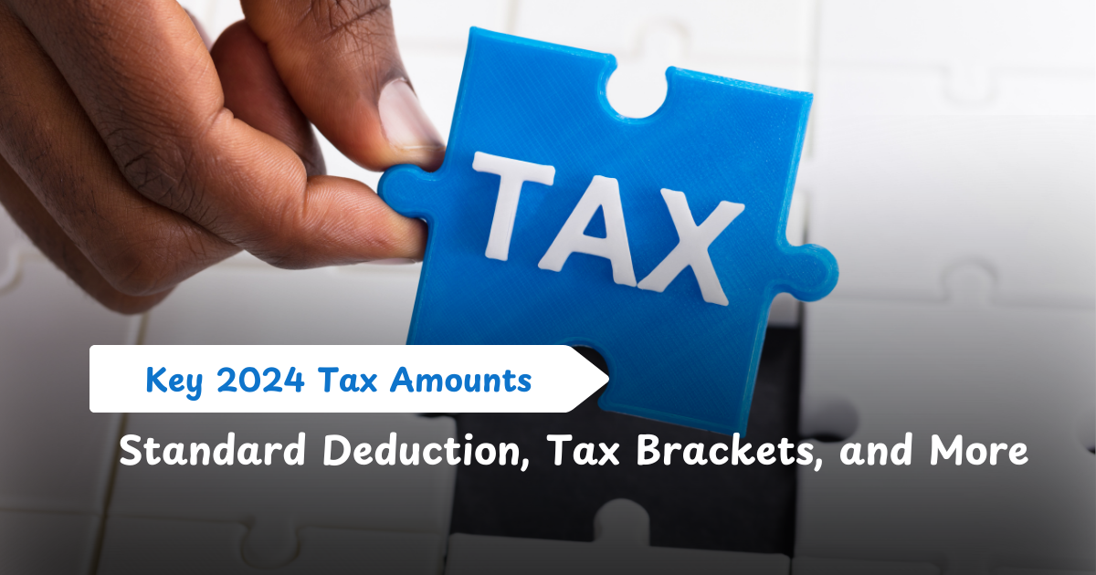 Key 2024 Tax Amounts: Standard Deduction, Tax Brackets, and More